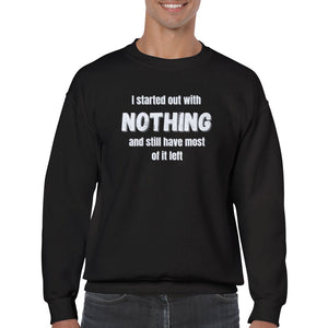 I Started Out With Nothing Crewneck Sweatshirt